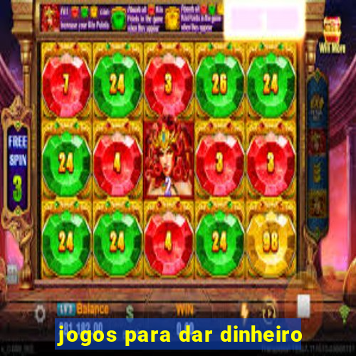 jogos para dar dinheiro